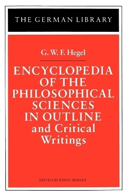 Encyclopedia of the Philosophical Sciences in Outline and Critical Writings: G.W.F. Hegel - 
