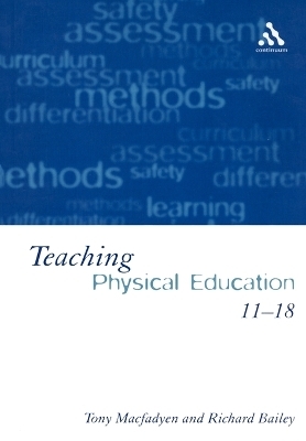 Teaching Physical Education 11-18 - Tony Macfadyen, Professor Richard Bailey