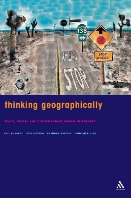 Thinking Geographically - Brendan Bartley,  etc., Duncan Fuller, Phil Hubbard, Rob Kitchin