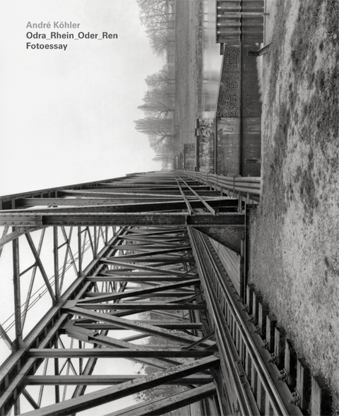 Andr&eacute; K&ouml;hler - Odra_Rhein_Oder_Ren - Esther Kinsky, Andr&eacute; K&ouml;hler