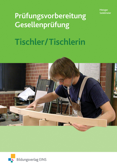 Prüfungsvorbereitung / Prüfungsvorbereitung Tischler - Konrad Metzger, Karl-Martin Sedlmeier