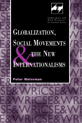 Globalization, Social Movements, and the New Internationalism - Peter Waterman