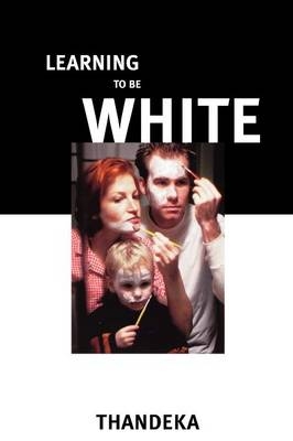 Learning to Be White -  Thandeka