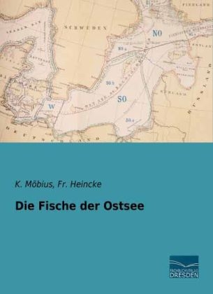 Die Fische der Ostsee - K. M&ouml;bius, Fr. Heincke