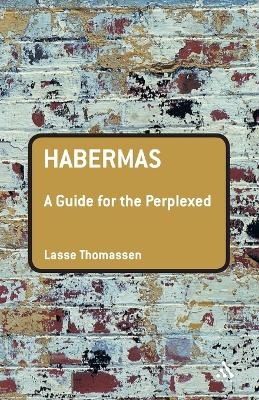 Habermas: A Guide for the Perplexed - Dr Lasse Thomassen