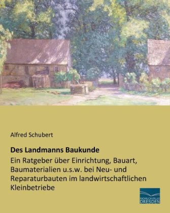 Des Landmanns Baukunde - Alfred Schubert
