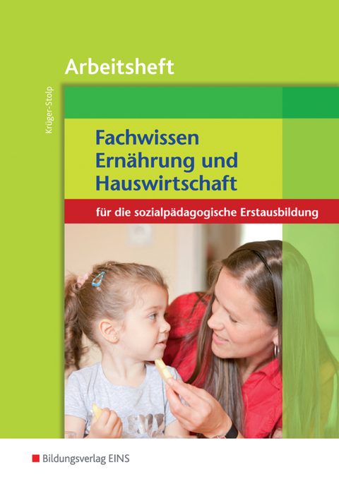 Fachwissen Ern&auml;hrung und Hauswirtschaft / Fachwissen Ern&auml;hrung und Hauswirtschaft f&uuml;r die sozialp&auml;dagogische Erstausbildung - Katja Kr&uuml;ger-Stolp