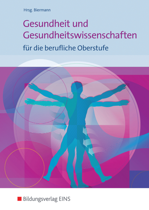 Gesundheit und Gesundheitswissenschaften für die berufliche Oberstufe - Bernd Biermann, Johanna Schüler, Gaby Schütte