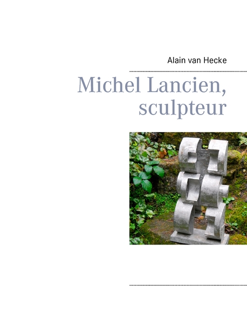 Michel Lancien, sculpteur - Alain van Hecke