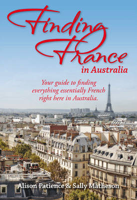 Finding France in Australia - Alison Patience, Sally Matheson