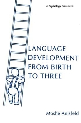 Language Development From Birth To Three - Moshe Anisfeld