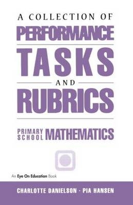 A Collection of Performance Tasks & Rubrics: Primary Mathematics - Charlotte Danielson, Pia Hansen