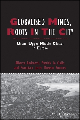Globalised Minds, Roots in the City - Alberta Andreotti, Patrick Le Galès, Francisco Javier Moreno-Fuentes
