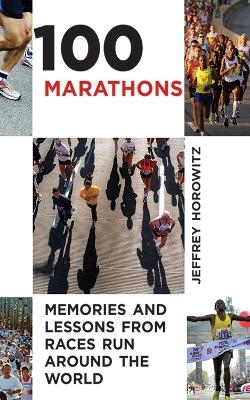100 Marathons - Jeffrey Horowitz