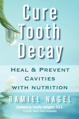 Cure Tooth Decay - Ramiel Nagel