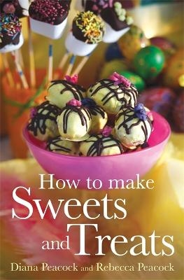 How To Make Sweets and Treats - Diana Peacock, Rebecca Wright