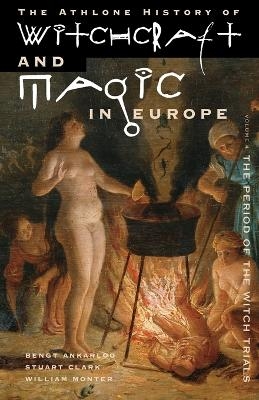Athlone History of Witchcraft and Magic in Europe - Bengt Ankarloo, Stuart Clark, William Monter