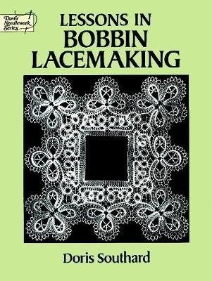 Lessons in Bobbin Lacemaking - Doris Southard