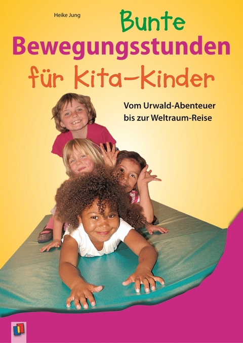 Bunte Bewegungsstunden f&uuml;r Kita-Kinder - Heike Jung
