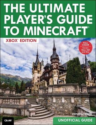 The Ultimate Player's Guide to Minecraft - Xbox Edition - Stephen O'Brien