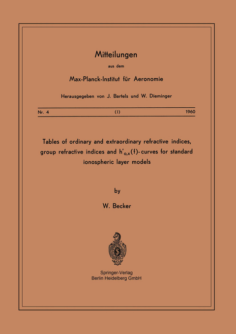 Tables of Ordinary and Extraordinary Refractive Indices, Group Refractive Indices and h&rsquo;o,x(f)-Curves for Standard Ionospheric Layer Models - W. Becker