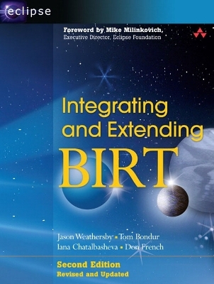 Integrating and Extending BIRT - Jason Weathersby, Tom Bondur, Iana Chatalbasheva, Don French