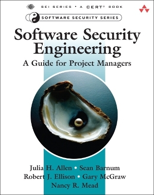 Software Security Engineering - Julia Allen, Sean Barnum, Robert Ellison, Gary McGraw, Nancy Mead