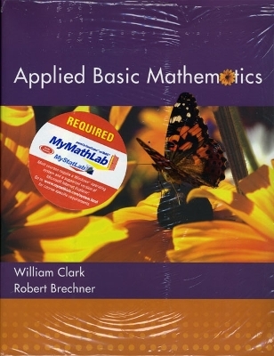 Applied Basic Mathematics plus MyMathLab Student Access Kit - William J. Clark, Robert A. Brechner