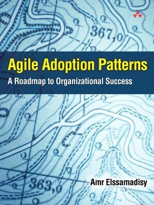 Agile Adoption Patterns - Amr Elssamadisy