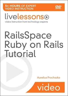 RailsSpace Ruby on Rails Tutorial LiveLessons (Video Training) - Aurelius Prochazka
