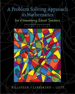 A Problem Solving Approach to Mathematics for Elementary School Teachers - Rick Billstein, Shlomo Libeskind, Johnny Lott