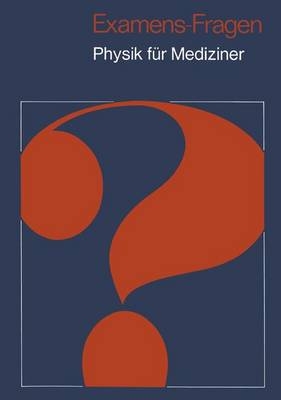 Examens-Fragen Physik Fur Mediziner (1. Aufl. 1973. Korr. Nachdruck)