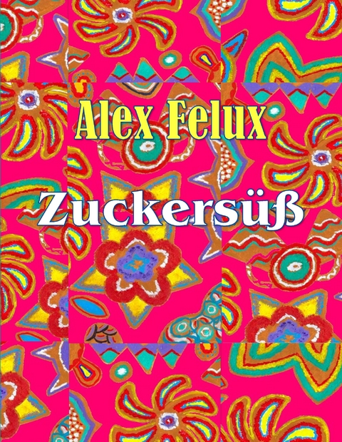 Zuckers&uuml;&szlig; - Alex Felux