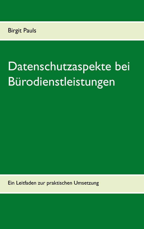 Datenschutzaspekte bei B&uuml;rodienstleistungen - Birgit Pauls