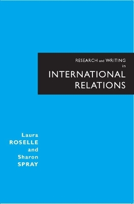 Research and Writing in International Relations - Laura Roselle, Sharon Spray
