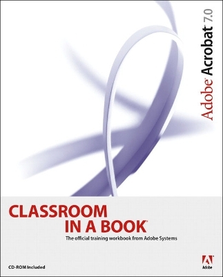 Adobe Acrobat 7.0 Classroom in a Book - . Adobe Creative Team