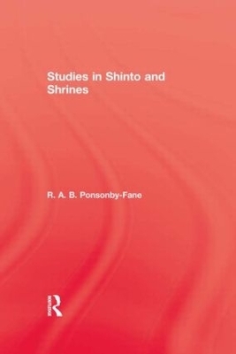 Studies In Shinto & Shrines - R. A. B. Ponsonby-Fane