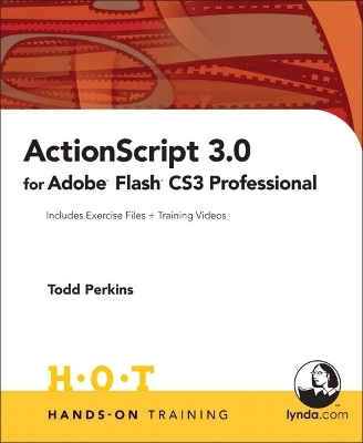ActionScript 3.0 for Adobe Flash CS3 Professional Hands-On Training - Todd Perkins