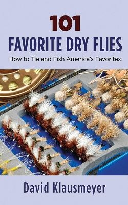 101 Favorite Dry Flies - David Klausmeyer