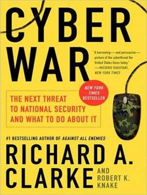 Cyber War - Richard A. Clarke, Robert K. Knake
