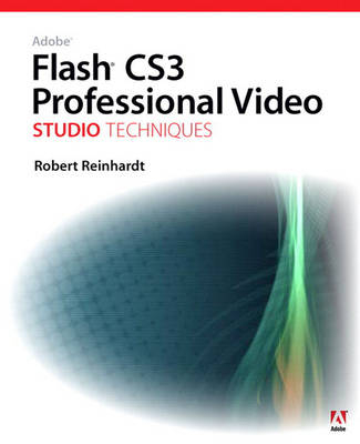 Adobe Flash CS3 Professional Video Studio Techniques, Adobe Reader - Robert Reinhardt