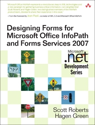 Designing Forms for Microsoft Office InfoPath and Forms Services 2007 - Scott Roberts, Hagen Green