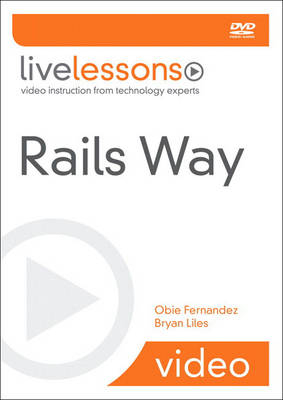 Rails Way LiveLessons (Video Training) - Obie Fernandez, Bryan Liles