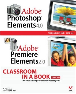 Adobe Photoshop Elements 4.0 and Premiere Elements 2.0 Classroom in a Book Collection - . Adobe Creative Team