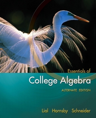 Essentials of College Algebra, Alternate Edition - Margaret L. Lial, John Hornsby, David I. Schneider