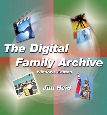 The Digital Family Archive, Windows Edition - Jim Heid