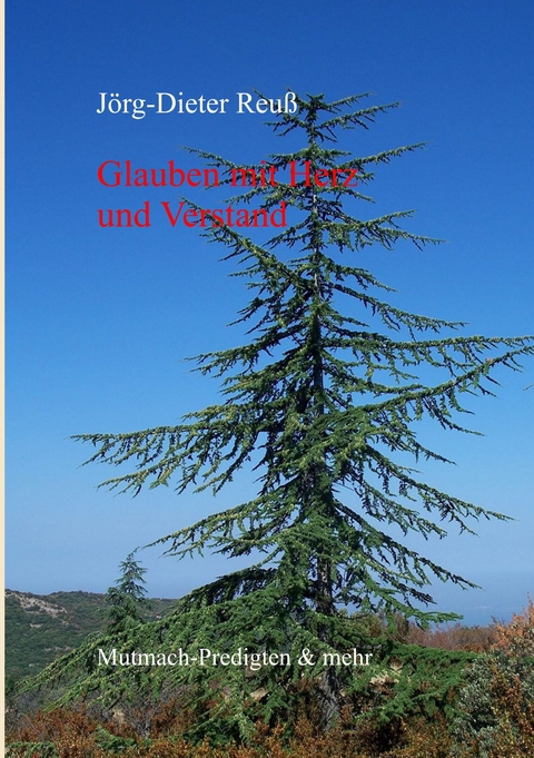 Glauben mit Herz und Verstand - J&ouml;rg-Dieter Reu&szlig;