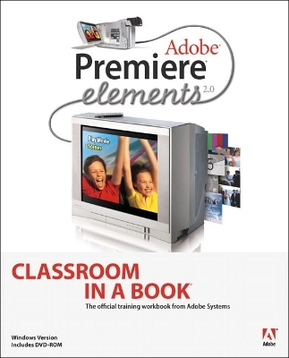 Adobe Premiere Elements 2.0 Classroom in a Book - . Adobe Creative Team