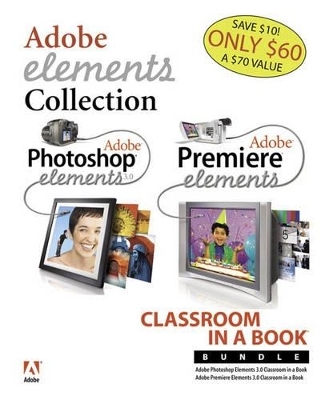 Adobe Photoshop Elements 3.0 and Premiere Elements Classroom in a Book Bundle - . Adobe Creative Team