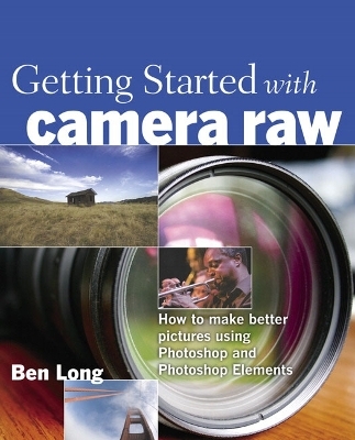 Getting Started with Camera Raw - Ben Long